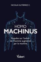 Couverture du livre « Homo machinus : enquête sur l'avenir de l'homme augmenté par la machine » de Nicolas Gutierrez aux éditions Vuibert