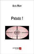 Couverture du livre « Piégée ! » de Aliya Mary aux éditions Editions Du Net