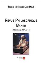 Couverture du livre « Revue philosophique Bantu t.6 ; décembre 2021 » de Come Mama aux éditions Editions Du Net