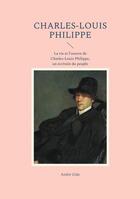 Couverture du livre « Charles-Louis Philippe : La vie et l'oeuvre de Charles-Louis Philippe, un écrivain du peuple » de Andre Gide aux éditions Books On Demand