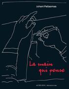 Couverture du livre « La main qui pense ; pour une architecture sensible » de Juhani Palasmaa aux éditions Actes Sud