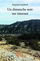 Couverture du livre « Un dimanche noir sur internet » de Raphael Guillard aux éditions Edilivre