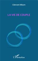 Couverture du livre « La vie de couple » de Clement Mbom aux éditions L'harmattan