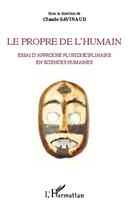 Couverture du livre « Le propre de l'humain ; essai d'approche pluridisciplinaire en sciences humaines » de Claude Savinaud aux éditions Editions L'harmattan