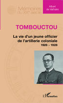 Couverture du livre « Tombouctou ; la vie d'un jeune officier de l'artillerie coloniale 1926 - 1928 » de Albert De Vathaire aux éditions Editions L'harmattan