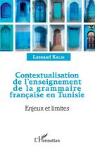 Couverture du livre « Contextualisation de l'enseignement de la grammaire francaise en Tunisie ; enjeux et limites » de Lassaad Kalai aux éditions L'harmattan