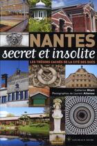 Couverture du livre « Nantes secret et insolite » de Catherine Olart et Laurent Allenou aux éditions Les Beaux Jours