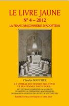 Couverture du livre « Le livre jaune t.4 : la franc-maçonnerie d'adoption » de Claudia Boucher aux éditions Editions Maconniques