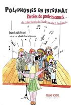 Couverture du livre « Polyphonies en internat ; paroles de professionnels de collectivités de l'aide sociale à l'enfance » de Jean-Louis Mahe et Emilie Garcia Ballester aux éditions Champ Social