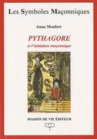 Couverture du livre « Les symboles maçonniques ; Pythagore et l'initiation maçonnique » de Anna Montfort aux éditions Maison De Vie