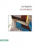 Couverture du livre « La vie belle » de Luc Baptiste aux éditions Bleu Autour