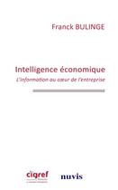 Couverture du livre « Intelligence économique ; l'information au coeur de l'entreprise » de Franck Bulinge aux éditions Nuvis