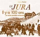 Couverture du livre « Le Jura et son canton il y a 100 ans en cartes postales anciennes » de Fabienne Texier aux éditions Patrimoines & Medias