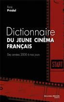 Couverture du livre « Dictionnaire du jeune cinéma français ; des années 2000 à nos jours » de Rene Predal aux éditions Nouveau Monde