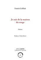 Couverture du livre « Je suis la maison du songe ; poèmes » de Francis Coffinet aux éditions Unicite