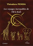 Couverture du livre « Les voyages incroyables de tik'a kule (edition en n&b) » de Penda Theodora aux éditions Ekima Media