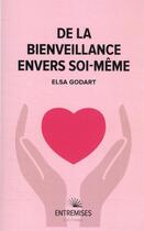 Couverture du livre « De la bienveillance envers soi-même » de Elsa Godart aux éditions Entremises