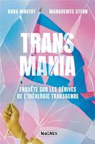 Couverture du livre « Transmania : Enquête sur les dérives de l'idéologie transgenre » de Dora Moutot et Marguerite Stern aux éditions Magnus