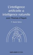 Couverture du livre « L'intelligence artificielle et l'intelligence naturelle : avec Thomas d'Aquin » de Xavier Père Géron aux éditions Saint-leger