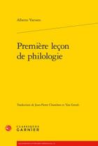 Couverture du livre « Première leçon de philologie » de Alberto Varvaro aux éditions Classiques Garnier