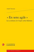 Couverture du livre « « en sens agile » : les acrobaties de l'esprit selon Rabelais » de Andre Tournon aux éditions Classiques Garnier