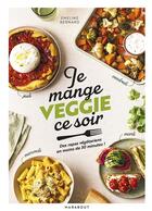 Couverture du livre « Je mange veggie ce soir : Des plats végétariens gourmands pour chaque soir de la semaine » de Emeline Bernard aux éditions Marabout