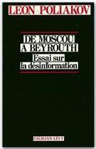 Couverture du livre « De Moscou à Beyrouth ; essai sur la désinformation » de Léon Poliakov aux éditions Calmann-levy