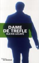 Couverture du livre « Dame de trèfle » de Alexis Lecaye aux éditions Editions Du Masque