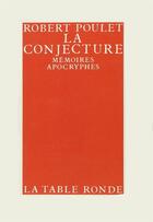 Couverture du livre « La conjecture memoires apocryphes » de Robert Poulet aux éditions Table Ronde