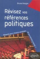 Couverture du livre « Révisez vos références politiques ; mémento pour citoyens-candidats et journalistes pressés » de Bruno Hongre aux éditions Ellipses