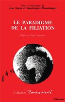 Couverture du livre « Le paradigme de la filiation » de Jean-Jacques Wunenburger et Jean Gayon aux éditions L'harmattan