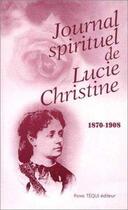 Couverture du livre « Journal spirituel de Lucie Christine : 1870 - 1908 » de Père Poulain aux éditions Tequi