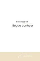 Couverture du livre « Rouge bonheur » de Lebert-K aux éditions Le Manuscrit