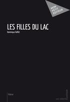Couverture du livre « Les filles du lac » de Dominique Roffet aux éditions Publibook