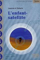 Couverture du livre « L'enfant-satellite » de Jeanne-A Debats aux éditions Syros Jeunesse