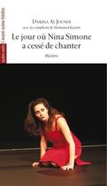 Couverture du livre « Le jour où Nina Simone a cessé de chanter » de Darina Al Joundi aux éditions Avant-scene Theatre