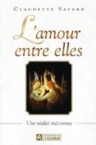 Couverture du livre « L'amour entre elles ; une réalité méconnue » de Claudette Savard aux éditions Les Éditions De L'homme