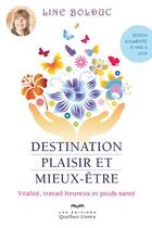 Couverture du livre « Destination plaisir et mieux-être ; vitalité, travail heureux et poids santé (3e édition) » de Line Bolduc aux éditions Quebec Livres