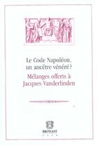 Couverture du livre « Le code napoleon, un ancetre venere ? melanges offerts a jacques vanderlinden » de  aux éditions Bruylant