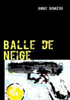 Couverture du livre « Balle de neige » de Annie Gomiero aux éditions Books On Demand