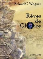 Couverture du livre « Rêves de gloire » de Roland C. Wagner aux éditions L'atalante