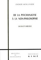 Couverture du livre « De la psychanalyse a la non-philosophie ; Lacan et Laruelle » de Didier Moulinier aux éditions Kime