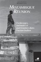 Couverture du livre « Mozambique-Réunion ; esclavages, mémoires et patrimoines dans l'Océan Indien » de  aux éditions Sepia