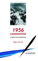 Couverture du livre « 1956, communiste ; le glas d'une espérance » de Martelli/Roger aux éditions Dispute