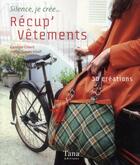 Couverture du livre « Recup'vetements 30 creations, une nouvelle vie pour vos habits » de Gibert/Schaff aux éditions Tana