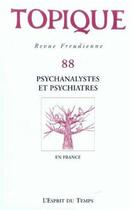 Couverture du livre « Topique n 88 - psychanalystes et psychiatres (édition 2004) » de Collectif aux éditions L'esprit Du Temps