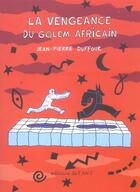 Couverture du livre « Vengeance du golem africain (la) » de Jean-Pïerre Duffour aux éditions Actes Sud