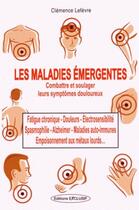 Couverture du livre « Les maladies émergentes ; les méthodes pour les combattre » de Clemence Lefevre aux éditions Exclusif