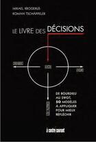 Couverture du livre « Le livre des décisions ; de Bourdieu au SWOT, 50 modèles à appliquer pour mieux réfléchir » de Mikael Krogerus et Roman Tschappeler aux éditions Alisio