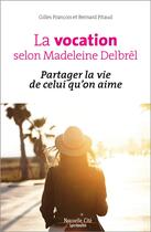 Couverture du livre « La vocation selon Madeleine Delbrêl ; on aime écouter l'autre quand on s'aime » de Gilles Francois aux éditions Nouvelle Cite